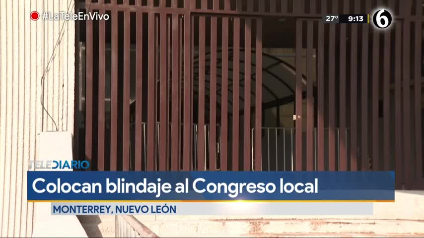 Telediario noticia Colocan blindaje al Congreso de NL para evitar daños por manifestaciones  
