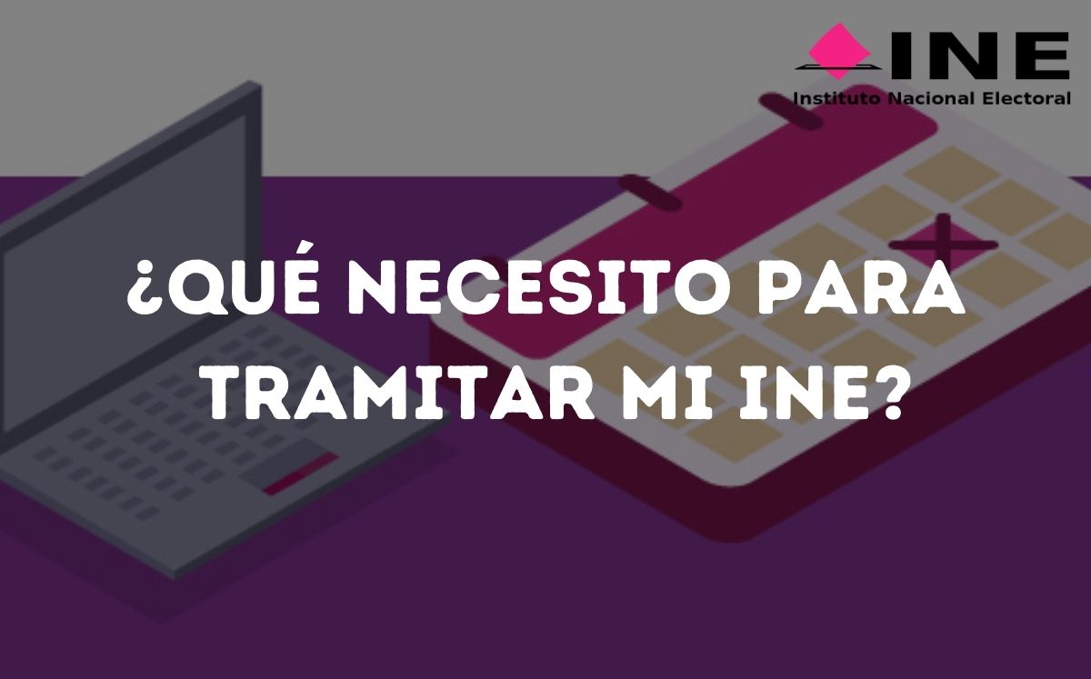 ¿Quieres tramitar tu INE en NL y no sabes cómo?; Aquí te decimos el paso a paso