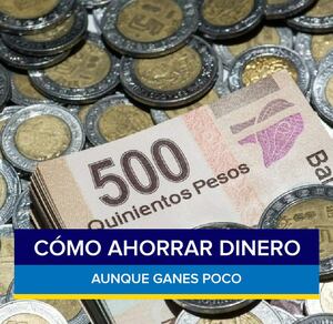 Aun cuando tengas un salario bajos, si te lo propones, puedes ahorrar / Especial Aun cuando tengas un salario bajos, si te lo propones, puedes ahorrar / Especial