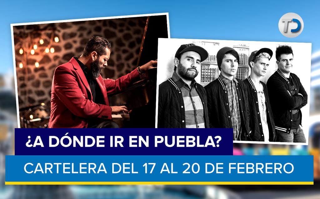 Cartelera de actividades en Puebla del 17 al 20 de febrero