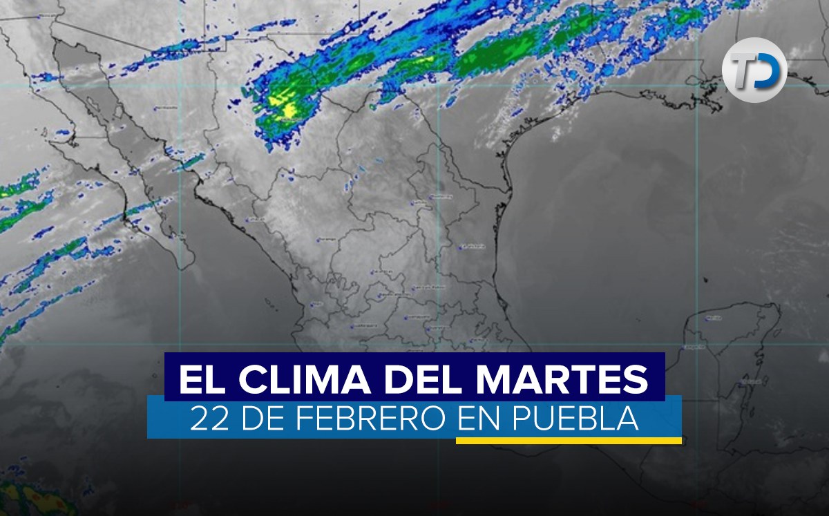 Reporte del tiempo para el martes 22 de febrero en Puebla/ SMN.
