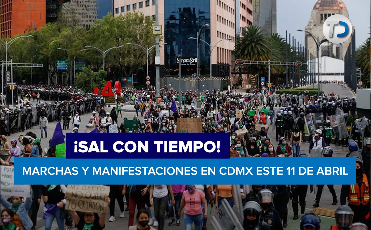 Marchas y manifestaciones en la CdMx este 11 de abril/ Especial