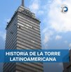 Historia de la Torre Latinoamericana de la Ciudad de México
