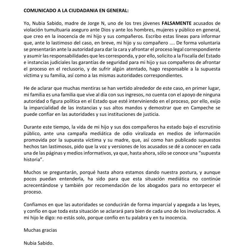 La madre de Jorge ‘N’, uno de los presuntos agresores sexuales de Susan, aseguró a través de un comunicado que su hijo y otro joven se entregarán a la Fiscalía. La madre de Jorge ‘N’, uno de los presuntos agresores sexuales de Susan, aseguró a través de un comunicado que su hijo y otro joven se entregarán a la Fiscalía.