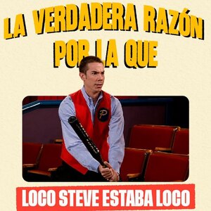 Explicación de por qué 'El Loco' Steve está loco