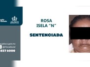 Rosa Isela ‘N’ fue sentenciada a 40 años de prisión y el pago de más de 400 mil pesos por reparación del daño