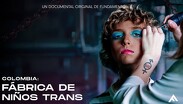 Colombia, fábrica de niños trans, documental.